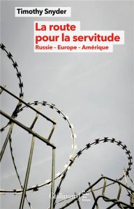 La route pour la servitude. Russie, Europe, Amérique - Snyder Timothy - Saint Loup Aude de - Dauzat Pierr