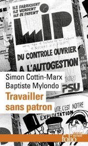 Travailler sans patron. Mettre en pratique l'économie sociale et solidaire - Mylondo Baptiste - Cottin-Marx Simon