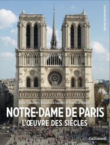 Notre-Dame de Paris. L'oeuvre des siècles - Claustre Julie - Smith Darwin - Lusset Elisabeth