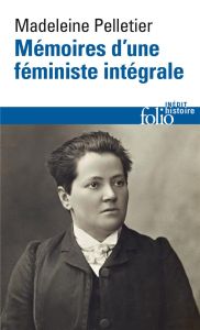 Mémoires d'une féministe intégrale - Pelletier Madeleine - Bard Christine - Sitoleux Fl