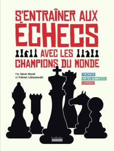 S'entraîner aux échecs avec les champions du monde - Bordi Kévin - Libiszewski Fabien