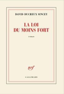 La loi du moins fort - Ducreux Sincey David