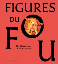 Figures du fou. Du Moyen Age aux Romantiques - Antoine-König Elisabeth - Le Pogam Pierre-Yves - C