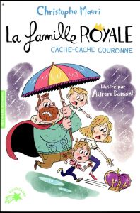 La famille royale Tome 5 : Cache-Cache Couronne - Mauri Christophe - Damant Aurore