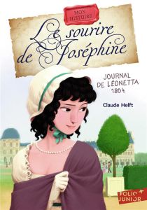 Le sourire de Joséphine. Journal de Léonetta 1804 - Helft Claude