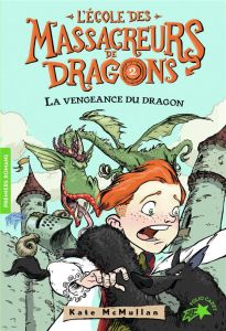 L'Ecole des Massacreurs de Dragons Tome 2 : La vengeance du dragon - McMullan Kate - Basso Bill - Rubio-Barreau Vanessa