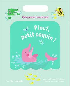 Les petits coquins : Plouf, petit coquin ! Mon premier livre de bain - Chincholle Camille