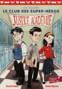 Le club des super-héros Tome 1 : Justice académie - Fridolfs Derek - Nguyen Dustin - Leymarie Marie