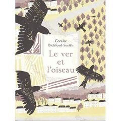 Le ver et l'oiseau - Bickford-Smith Coralie - Ollier Marie