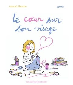 Le coeur sur son visage - Alméras Arnaud