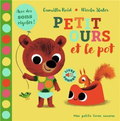 Petit ours et le pot. Avec des sons rigolos ! - Reid Camilla - Slater Nicola