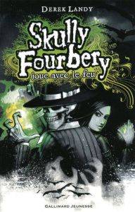 Skully Fourbery Tome 2 : Skully Fourbery joue avec le feu - Landy Derek - Esch Jean