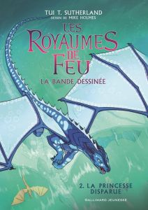 Les royaumes du feu - La bande dessinée Tome 2 : La princesse disparue - Sutherland Tui-T - Holmes Mike - Deutsch Barry - L