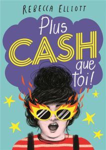 Plus cash que toi ! - Elliott Rebecca - Fiore Faustina