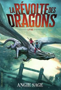 La révolte des dragons Tome 1 - Sage Angie - Lopez Julie