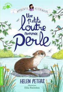 Apprentie vétérinaire Tome 6 : Une petite loutre nommée Perle - Peters Helen - Snowdon Ellie - Roman Marion