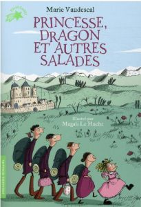 Princesse, dragon et autres salades - Vaudescal Marie - Le Huche Magali