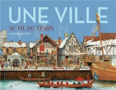 Une ville au fil du temps. Edition revue et augmentée - Millard Anne - Noon Steve