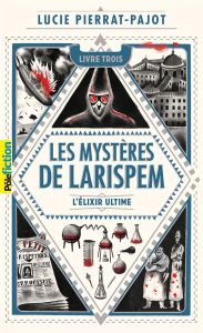 Les mystères de Larispem Tome 3 : L'élixir ultime - Pierrat-Pajot Lucie - Mary Donatien