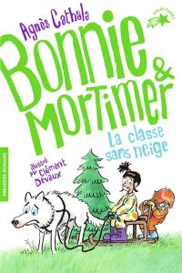 Bonnie & Mortimer Tome 3 : La classe sans neige - Cathala Agnès - Devaux Clément