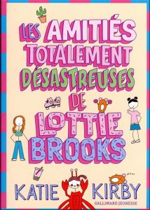 Lottie Brooks Tome 2 : Les amitiés totalement désastreuses de Lottie Brooks - Kirby Katie - Rubio-Barreau Vanessa