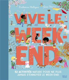 Vive le week-end. 52 activités nature pour ne plus jamais s'ennuyer le week-end - Halligan Katherine - Verona Jesús - Casse-Castric