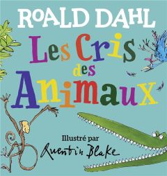 Les cris des animaux - Dahl Roald - Blake Quentin