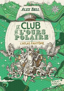 Le club de l'ours polaire Tome 3 : L'atlas fantôme - Bell Alex - Tomic Tomislav - Fiore Faustina