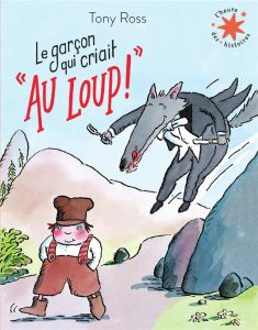 Le garçon qui criait : "Au loup !" - Ross Tony