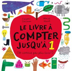 Le livre à compter jusqu'à 1 (Et surtout pas plus loin !) - Salmon Caspar - Hunt Matt - Nief Emilie