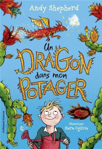 Un dragon dans mon potager Tome 1 - Shepherd Andy - Ogilvie Sara - Bessat Barbara