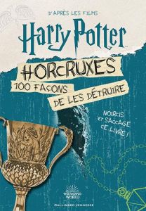 Horcruxes. 100 façons de les détruire. D'après les films Harry Potter - Crawford Terrance - Lecoq Sophie