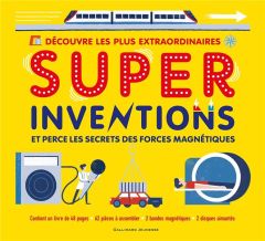 Super Inventions. Avec 62 pièces à assembler, 2 bandes magnétiques, 2 disques aimantés - Dickmann Nancy - Driver Michael - Brown Adam - Por