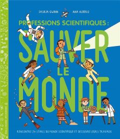 Professions scientifiques : sauver le monde - Gwinn Saskia - Albero Ana - Viennot Bérengère