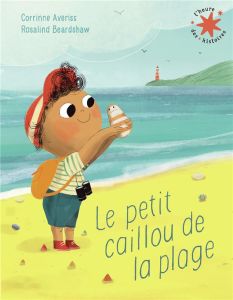 Le petit caillou de la plage - Averiss Corrinne - Beardshaw Rosalind