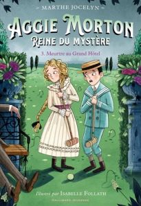 Aggie Morton Reine du mystère Tome 3 : Meurtre au grand hôtel - Jocelyn Marthe