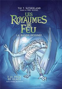 Les royaumes de feu - La bande dessinée Tome 7 : Le piège de glace - Sutherland Tui-T - Holmes Mike - Deutsch Barry - S