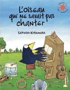 L'oiseau qui ne savait pas chanter - Kitamura Satoshi