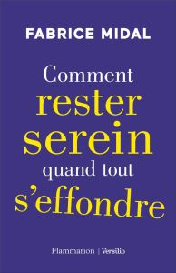 Comment rester serein quand tout s'effondre - Midal Fabrice