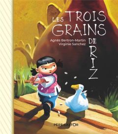 Les trois grains de riz - Bertron-Martin Agnès - Sanchez Virginie