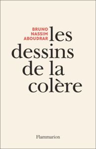 Les dessins de la colère - Aboudrar Bruno Nassim