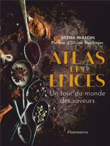 Atlas des épices. Un tour du monde des saveurs en 50 recettes et rencontres - Paradin Migotto Beena - Roellinger Olivier - Const