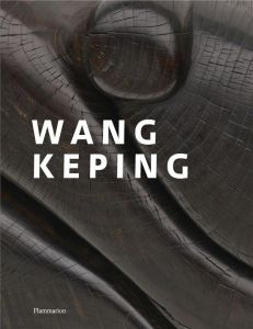 Wang Keping. Edition bilingue français-anglais - Perdrisot-Cassan Virginie - Radzinowicz David - Ai