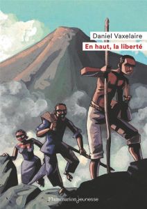 En haut, la liberté - Vaxelaire Daniel - Truong Marcelino