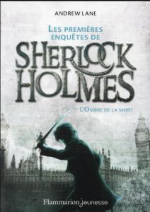 Les premières enquêtes de Sherlock Holmes Tome 1 : L'ombre de la mort - Lane Andrew - Hermet Marie