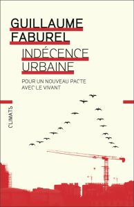 Indécence urbaine. Pour un nouveau pacte avec le vivant - Faburel Guillaume - Rondet Sylvain-M