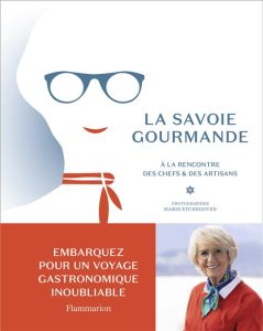 La Savoie gourmande de Mercotte. A la rencontre des chefs et des artisans - MERCOTTE