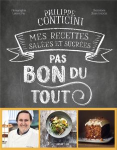 Pas bon du tout. Mes recettes salées et sucrées - Conticini Philippe - Conticini Chiara - Fau Lauren