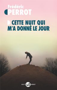 Cette nuit qui m'a donné le jour - Perrot Frédéric