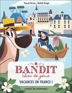 Bandit, chien de génie Tome 5 : Vacances en France ! - Brissy Pascal - Mehdi Doigts